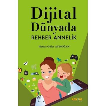 Dijital Dünyada Rehber Annelik / Hatice Güler Aydoğan