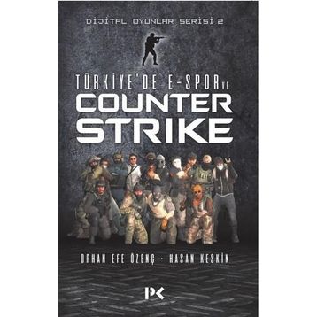 Dijital Oyunlar Serisi-2 -Türkiye’de E-Spor Ve Counter Strike - Orhan Efe Özenç - Hasan Keskin