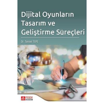 Dijital Oyunların Tasarım ve Geliştirme Süreçleri - Pegem Akademik Yayınları