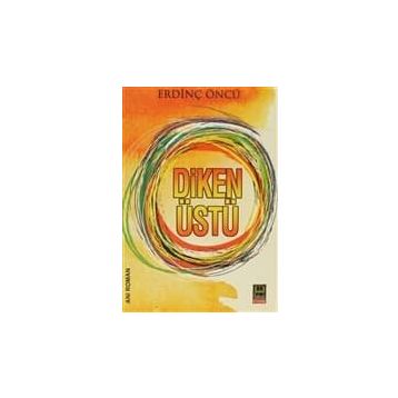 DIKEN ÜSTÜ - ERDİNÇ ÖNCÜ