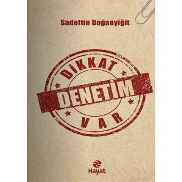 Dikkat Denetim Var - Sadettin Doğanyiğit