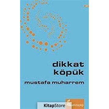 DIKKAT KÖPÜK - MUSTAFA MUHARREM