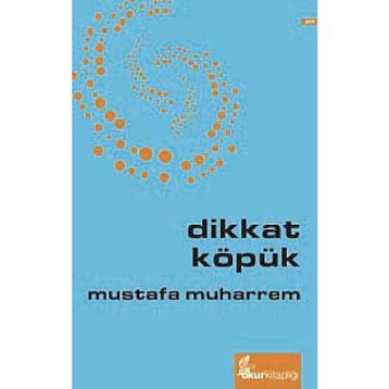 DIKKAT KÖPÜK - MUSTAFA MUHARREM