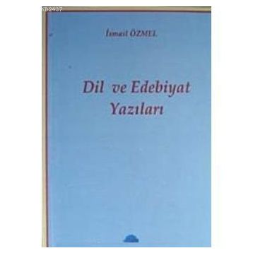 DIL VE EDEBIYAT YAZILARI - İSMAİL ÖZMEL