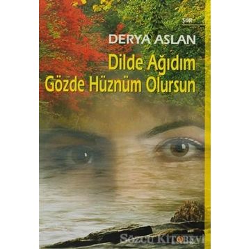 DILDE AĞIDIM GÖZDE HÜZNÜM OLURSUN - DERYA ASLAN