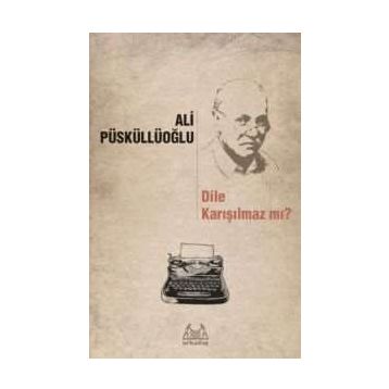 Dile Karışılmaz mı? - Ali Püsküllüoğlu