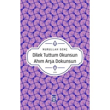 Dilek Tuttum Okunsun Ahım Arşa Dokunsun - Nurullah Genç