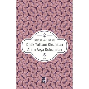 Dilek Tuttum Okunsun Ahım Arşa Dokunsun - Nurullah Genç