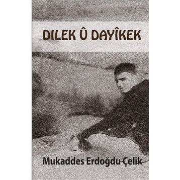 Dılek U Dayikek - Mukaddes Erdoğdu Çelik