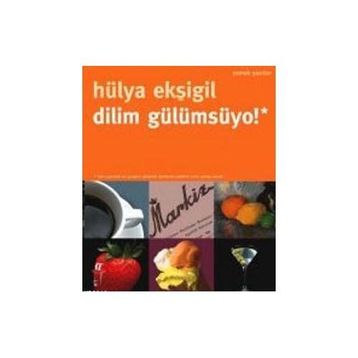DILIM GÜLÜMSÜYO! YEMEK YAZILARI - HÜLYA EKŞİGİL