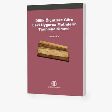 Dillik Ölçütlere Göre Eski Uygurca Metinlerin Tarihlendirilmesi Türk Dil Kurumu