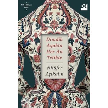 Dimdik Ayakta Her An Tetikte - Nilüfer Açıkalın