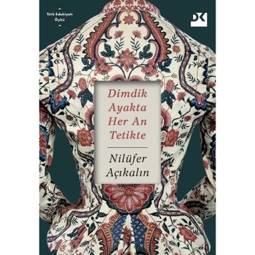 Dimdik Ayakta Her An Tetikte - Nilüfer Açıkalın