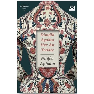 Dimdik Ayakta Her An Tetikte - Nilüfer Açıkalın