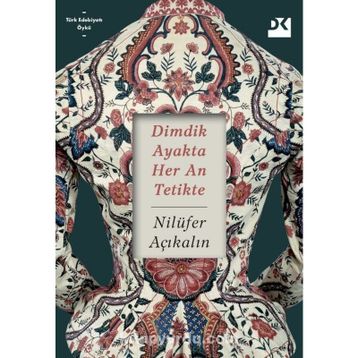 Dimdik Ayakta Her An Tetikte - Nilüfer Açıkalın