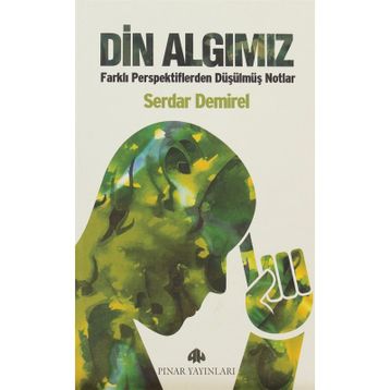 DIN ALGIMIZ FARKLI PERSPEKTIFLERDEN DÜŞÜLMÜŞ NOTLAR - SERDAR DEMIREL