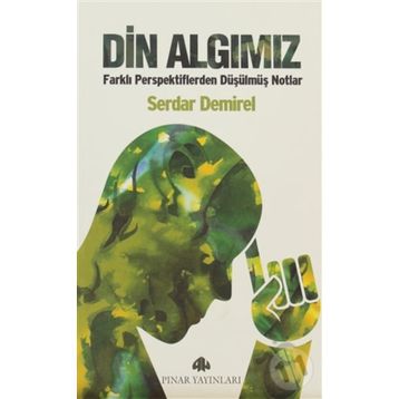 DIN ALGIMIZ FARKLI PERSPEKTIFLERDEN DÜŞÜLMÜŞ NOTLAR - SERDAR DEMIREL
