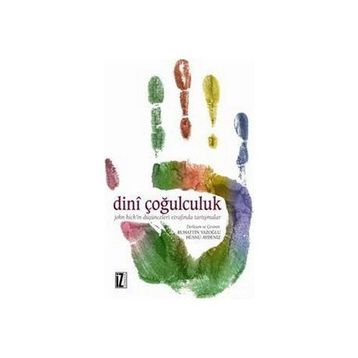 DINÎ ÇOĞULCULUK JOHN HICK'IN DÜŞÜNCELERİ ETRAFINDA TARTIŞMALAR - KOLEKTIF