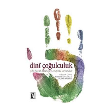 DINÎ ÇOĞULCULUK JOHN HICK'IN DÜŞÜNCELERİ ETRAFINDA TARTIŞMALAR - KOLEKTIF