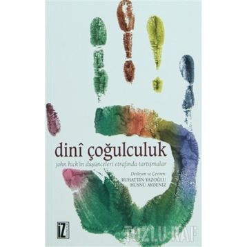 DINÎ ÇOĞULCULUK JOHN HICK'IN DÜŞÜNCELERİ ETRAFINDA TARTIŞMALAR - KOLEKTIF
