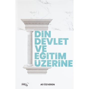 Din Devlet ve Eğitim Üzerine - Ali Özveren