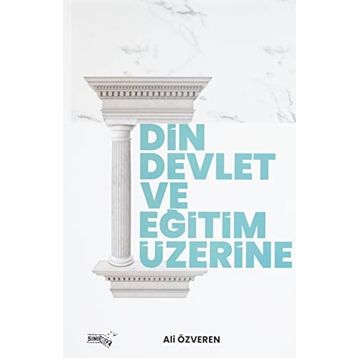 Din Devlet ve Eğitim Üzerine - Ali Özveren