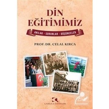 Din Eğitimimiz Anılar Sorunlar Düşünceler Celal Kırca