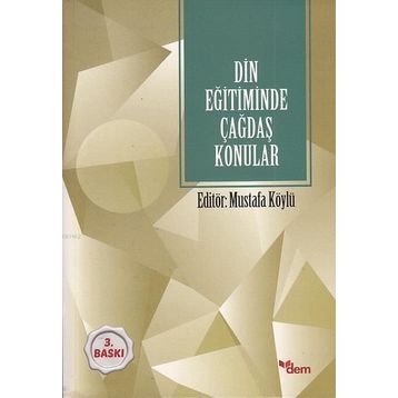 DIN EĞITIMINDE ÇAĞDAŞ KONULAR - MUSTAFA KÖYLÜ