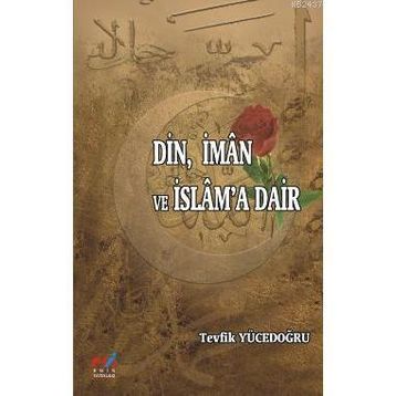 DIN, İMAN VE İSLAM'A DAIR - TEVFIK YÜCEDOĞRU