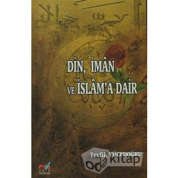 DIN, İMAN VE İSLAM'A DAIR - TEVFIK YÜCEDOĞRU