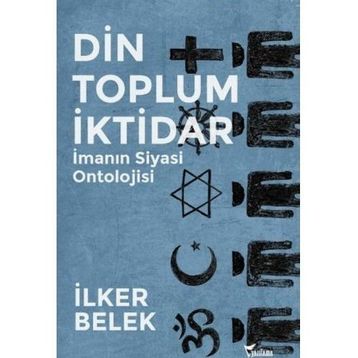 Din Toplum İktidar - İlker Belek
