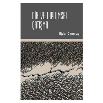 Din ve Toplumsal Çatışma - Ejder Okumuş