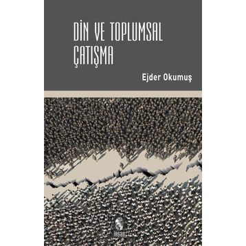 Din ve Toplumsal Çatışma - Ejder Okumuş