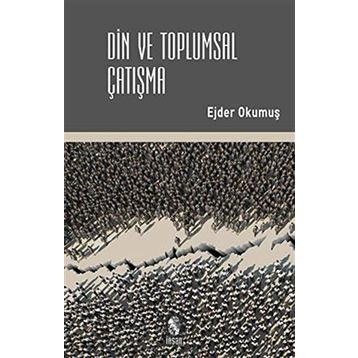 Din ve Toplumsal Çatışma - Ejder Okumuş
