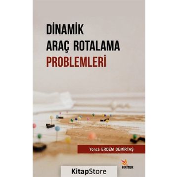 Dinamik Araç Rotalama Problemleri - Yonca Erdem Demirtaş