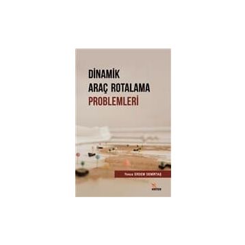 Dinamik Araç Rotalama Problemleri - Yonca Erdem Demirtaş
