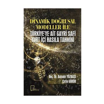 Dinamik Doğrusal Modeller İle Türkiye'ye Ait Gayri Safi Yurt Içi Hasıla Tahmini - Kolektif