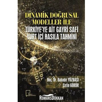 Dinamik Doğrusal Modeller İle Türkiye'ye Ait Gayri Safi Yurt Içi Hasıla Tahmini - Kolektif