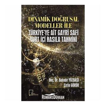 Dinamik Doğrusal Modeller İle Türkiye'ye Ait Gayri Safi Yurt Içi Hasıla Tahmini - Kolektif