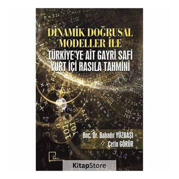 Dinamik Doğrusal Modeller İle Türkiye'ye Ait Gayri Safi Yurt Içi Hasıla Tahmini - Kolektif