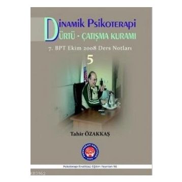 Dinamik Psikoterapi - Dürtü Çatışma Kuramı 5 - Tahir Özakkaş