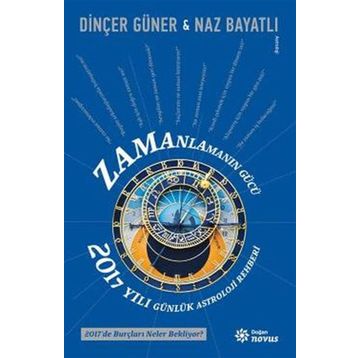 Dinçer Güner ve Naz Bayatlı Zamanlamanın Gücü - 2017 Yılı Günlük Astroloji Rehberi