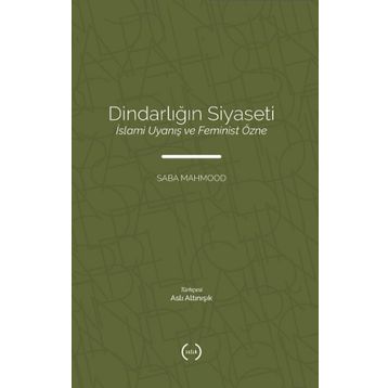 Dindarliğin Siyaseti - Saba Mahmood