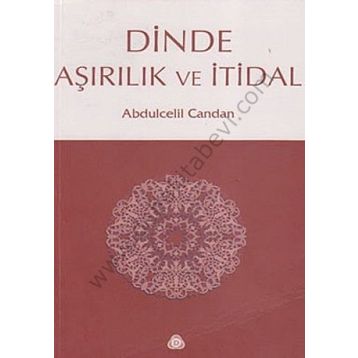 DINDE AŞIRILIK VE İTİDAL - ABDÜLCELİL CANDAN
