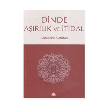 DINDE AŞIRILIK VE İTİDAL - ABDÜLCELİL CANDAN