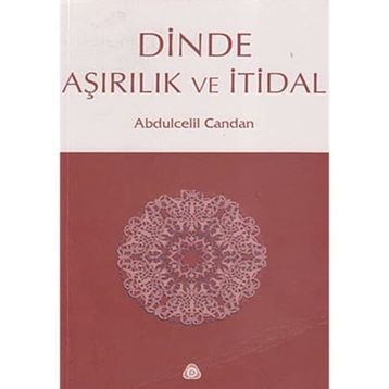 DINDE AŞIRILIK VE İTİDAL - ABDÜLCELİL CANDAN