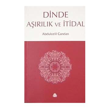 DINDE AŞIRILIK VE İTİDAL - ABDÜLCELİL CANDAN