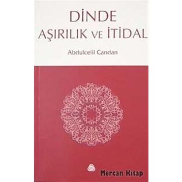 DINDE AŞIRILIK VE İTİDAL - ABDÜLCELİL CANDAN