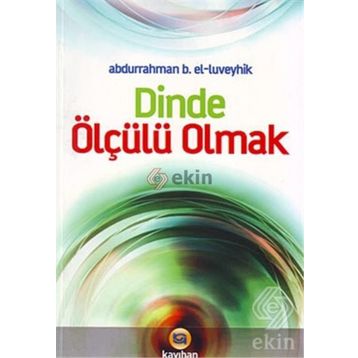 DINDE ÖLÇÜLÜ OLMAK - ABDURRAHMAN B. EL-LÜVEYHİK