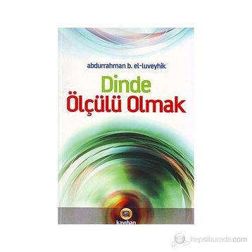 DINDE ÖLÇÜLÜ OLMAK - ABDURRAHMAN B. EL-LÜVEYHİK